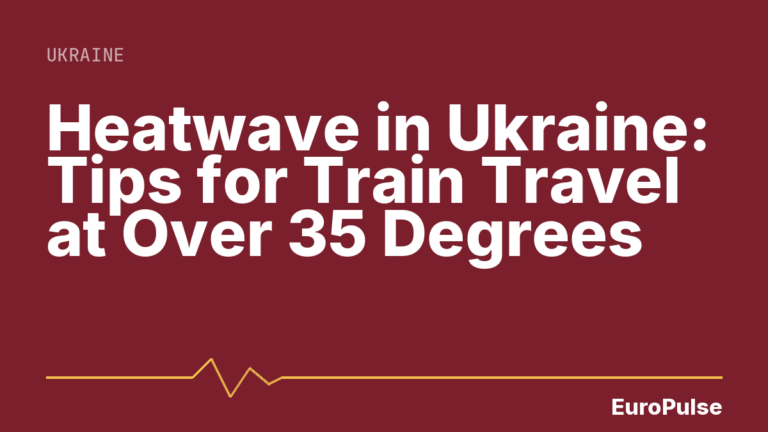 Heatwave in Ukraine: Tips for Train Travel at Over 35 Degrees