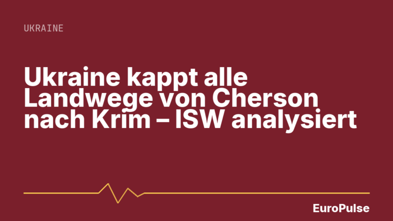 Ukraine kappt alle Landwege von Cherson nach Krim – ISW analysiert