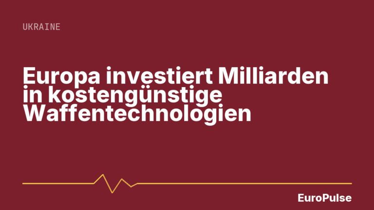 Europa investiert Milliarden in kostengünstige Waffentechnologien