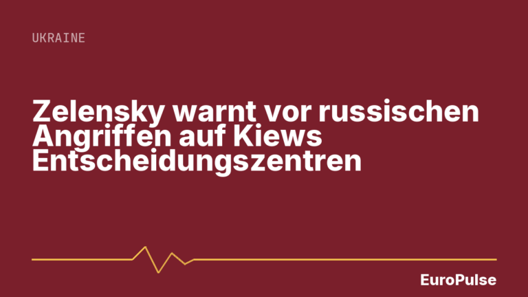 Zelensky warnt vor russischen Angriffen auf Kiews Entscheidungszentren