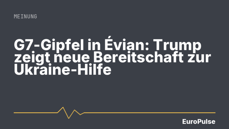 G7-Gipfel in Évian: Trump zeigt neue Bereitschaft zur Ukraine-Hilfe