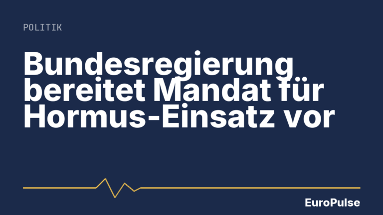 Bundesregierung bereitet Mandat für Hormus-Einsatz vor