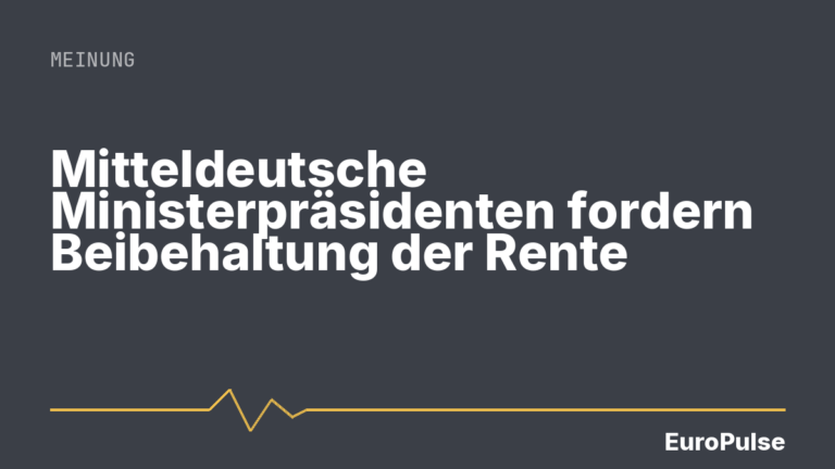 Mitteldeutsche Ministerpräsidenten fordern Beibehaltung der Rente