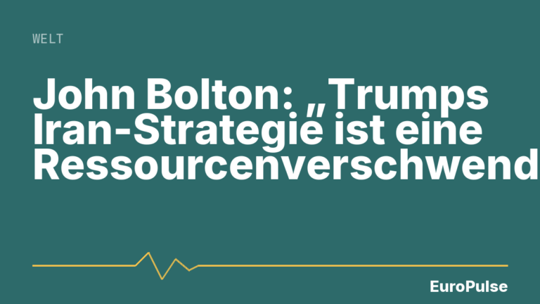 John Bolton: „Trumps Iran-Strategie ist eine Ressourcenverschwendung“
