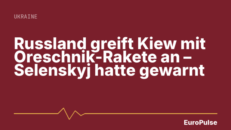 Russland greift Kiew mit Oreschnik-Rakete an – Selenskyj hatte gewarnt