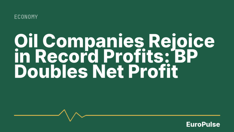 Oil Companies Rejoice in Record Profits: BP Doubles Net Profit