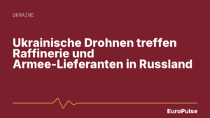 Ukrainische Drohnen treffen Raffinerie und Armee-Lieferanten in Russland