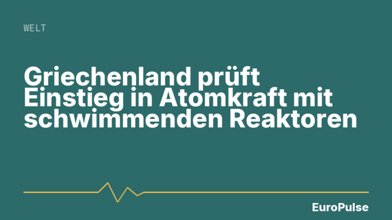 Griechenland prüft Einstieg in Atomkraft mit schwimmenden Reaktoren