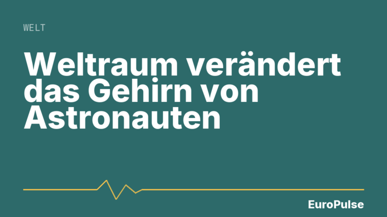 Weltraum verändert das Gehirn von Astronauten