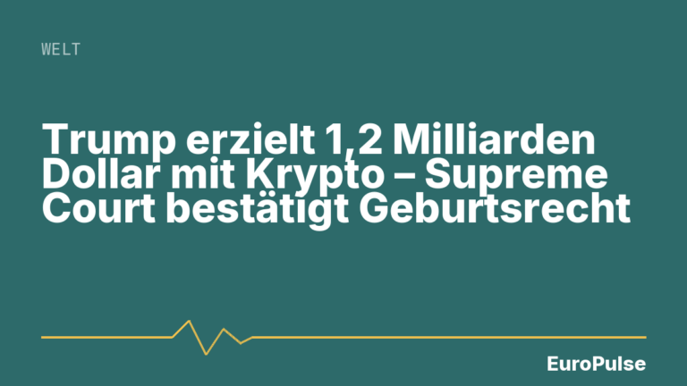 Trump erzielt 1,2 Milliarden Dollar mit Krypto – Supreme Court bestätigt Geburtsrecht