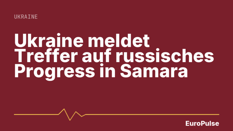 Ukraine meldet Treffer auf russisches Progress in Samara