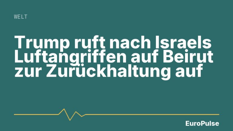Trump ruft nach Israels Luftangriffen auf Beirut zur Zurückhaltung auf