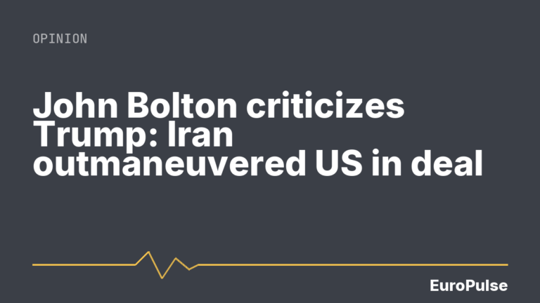 John Bolton criticizes Trump: Iran outmaneuvered US in deal