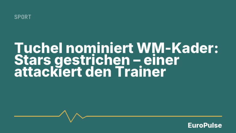 Tuchel nominiert WM-Kader: Stars gestrichen – einer attackiert den Trainer