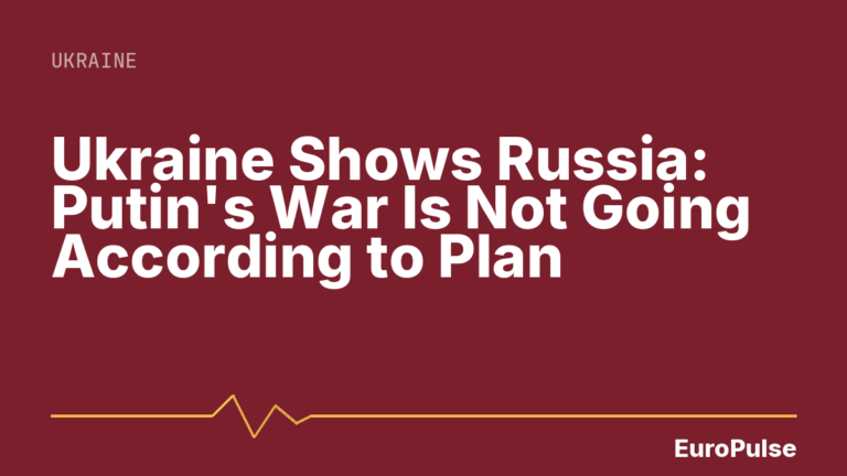 Ukraine Shows Russia: Putin’s War Is Not Going According to Plan