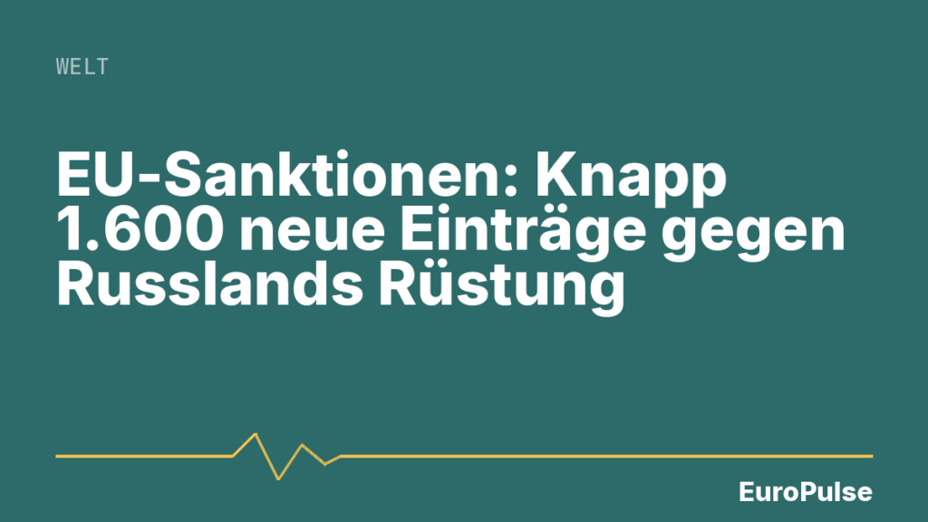 EU-Sanktionen: Knapp 1.600 neue Einträge gegen Russlands Rüstung