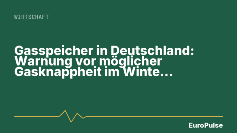 Gasspeicher in Deutschland: Warnung vor möglicher Gasknappheit im Winter 2026/2027
