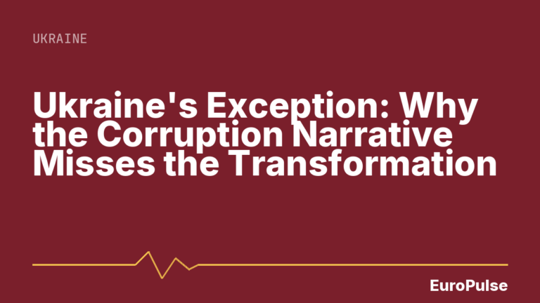 Ukraine’s Exception: Why the Corruption Narrative Misses the Transformation