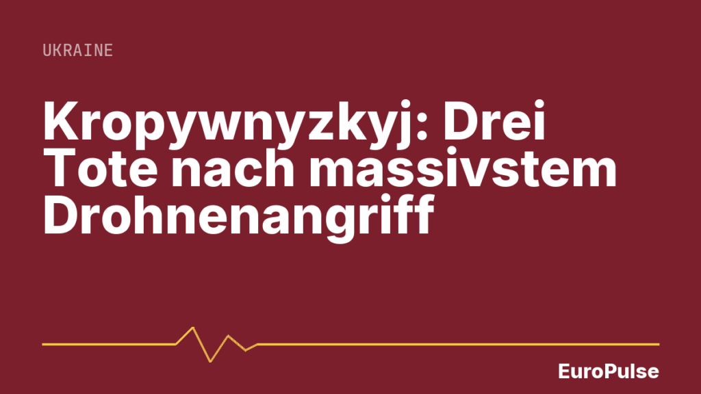 Kropywnyzkyj: Drei Tote nach massivstem Drohnenangriff