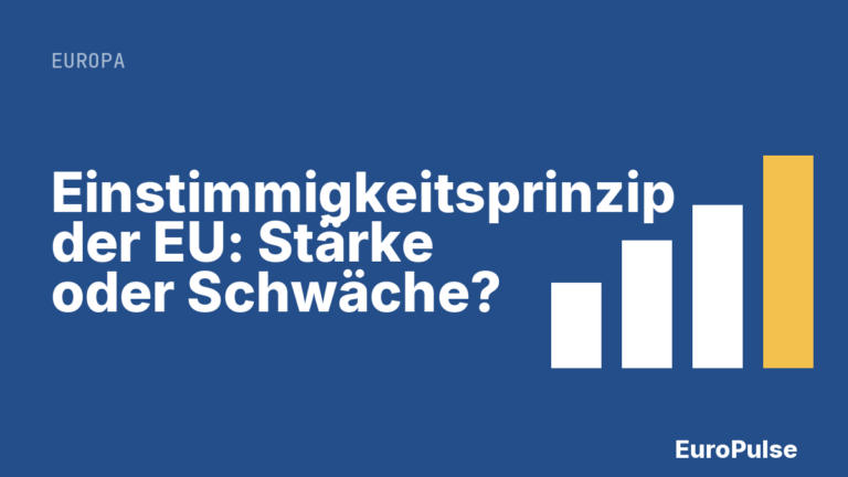 Einstimmigkeitsprinzip der EU: Stärke oder Schwäche?